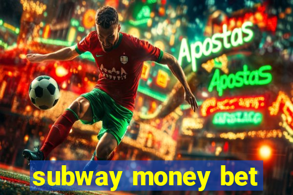 subway money bet